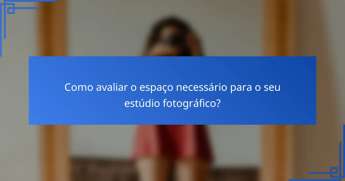 Como avaliar o espaço necessário para o seu estúdio fotográfico?