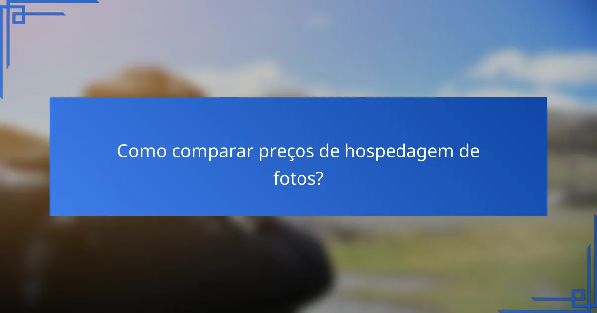 Como comparar preços de hospedagem de fotos?
