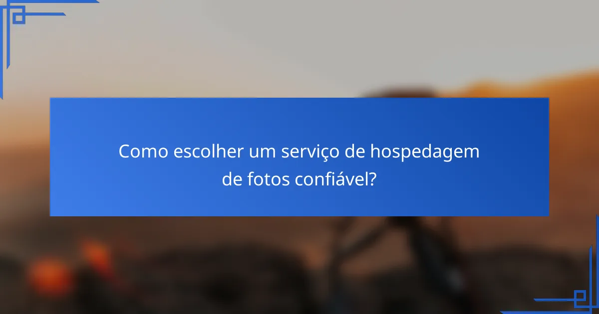 Como escolher um serviço de hospedagem de fotos confiável?