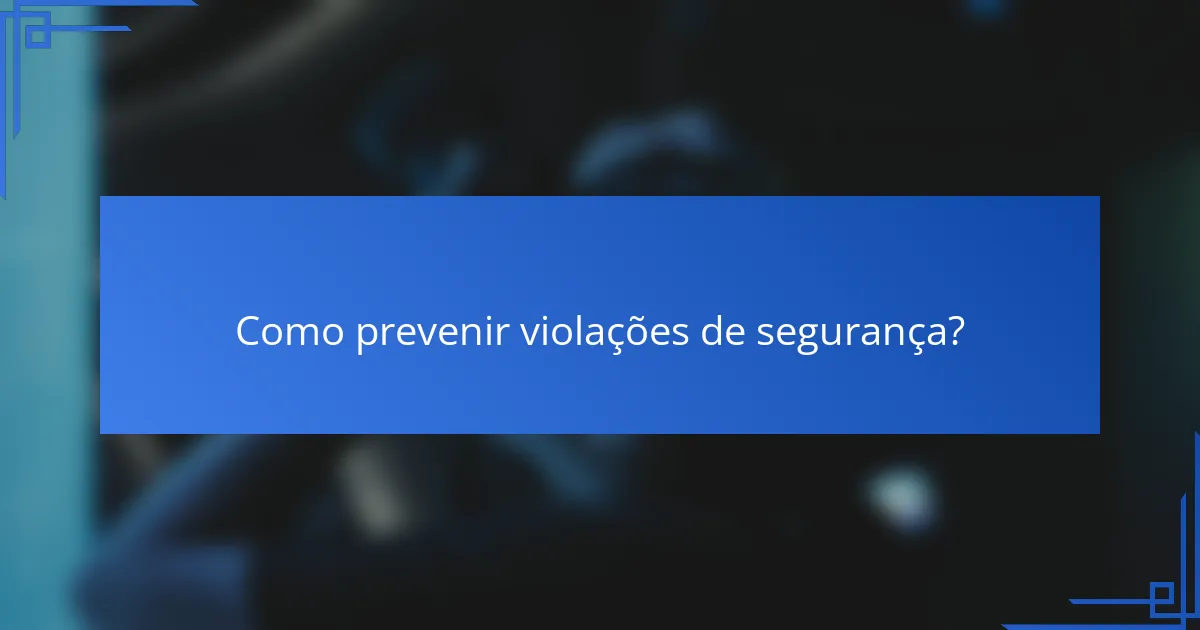 Como prevenir violações de segurança?