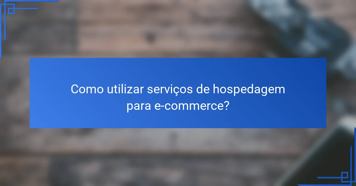 Como utilizar serviços de hospedagem para e-commerce?