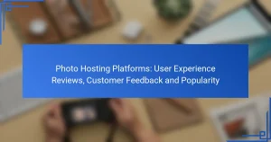 Photo Hosting Platforms: User Experience Reviews, Customer Feedback and Popularity