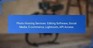 Photo Hosting Services: Editing Software, Social Media, E-commerce, Lightroom, API Access