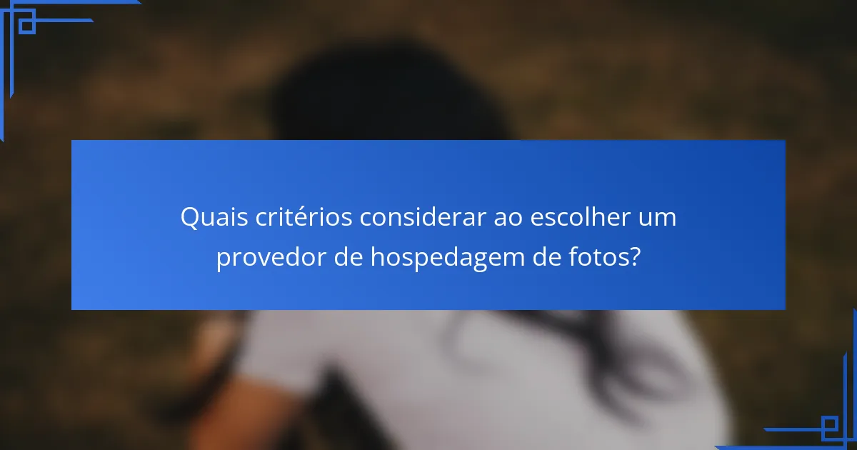 Quais critérios considerar ao escolher um provedor de hospedagem de fotos?