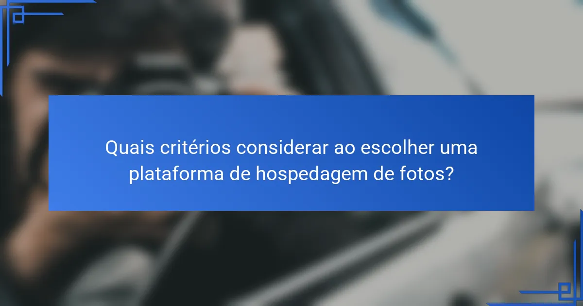 Quais critérios considerar ao escolher uma plataforma de hospedagem de fotos?