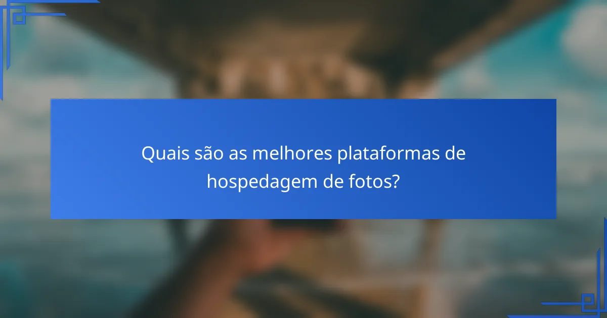 Quais são as melhores plataformas de hospedagem de fotos?