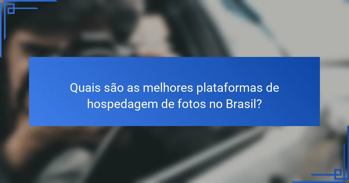 Quais são as melhores plataformas de hospedagem de fotos no Brasil?