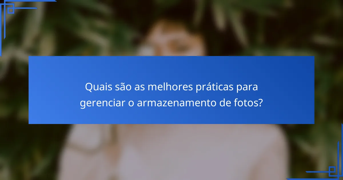 Quais são as melhores práticas para gerenciar o armazenamento de fotos?