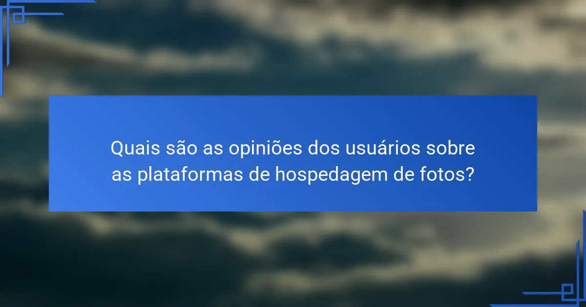 Quais são as opiniões dos usuários sobre as plataformas de hospedagem de fotos?
