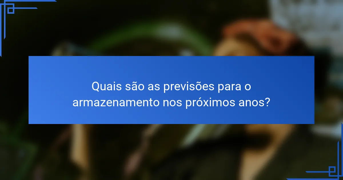 Quais são as previsões para o armazenamento nos próximos anos?