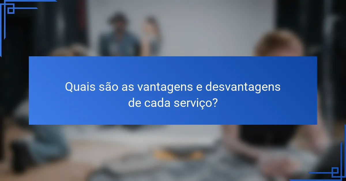 Quais são as vantagens e desvantagens de cada serviço?
