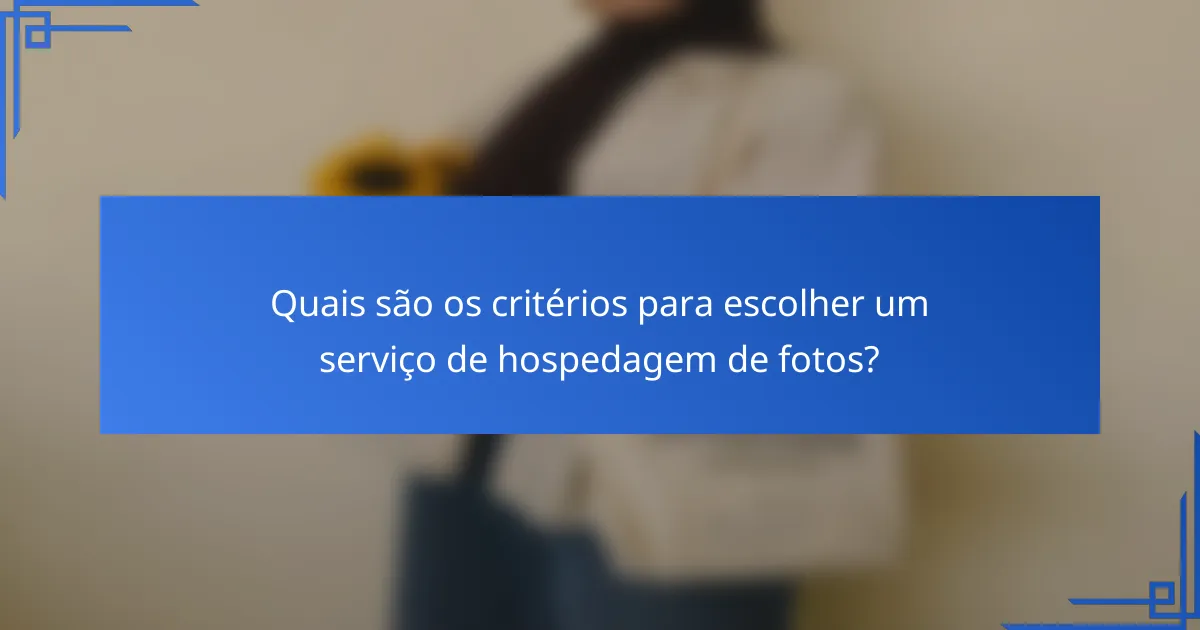 Quais são os critérios para escolher um serviço de hospedagem de fotos?