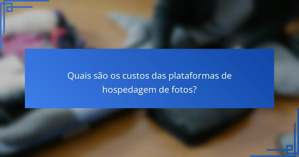 Quais são os custos das plataformas de hospedagem de fotos?