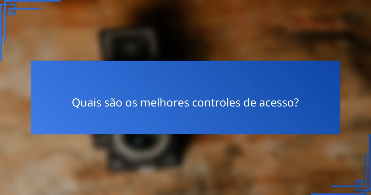 Quais são os melhores controles de acesso?